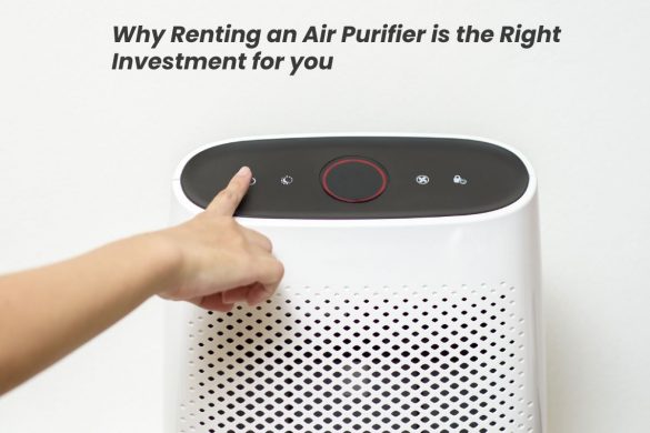Why Renting an Air Purifier is the Right Investment for you