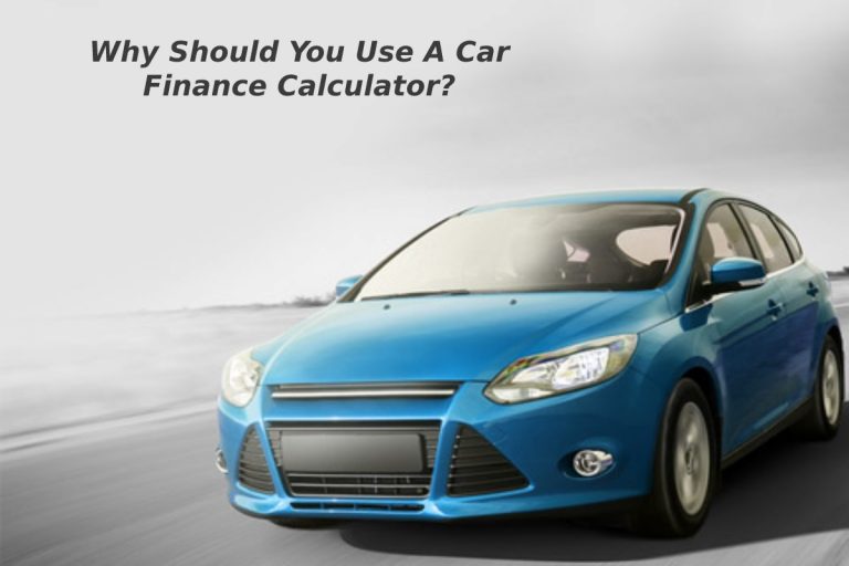 Why Should You Use A Car Finance Calculator?