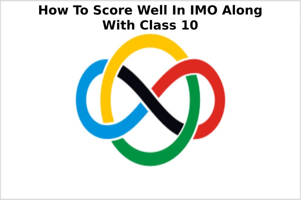 How To Score Well In IMO Along With Class 10