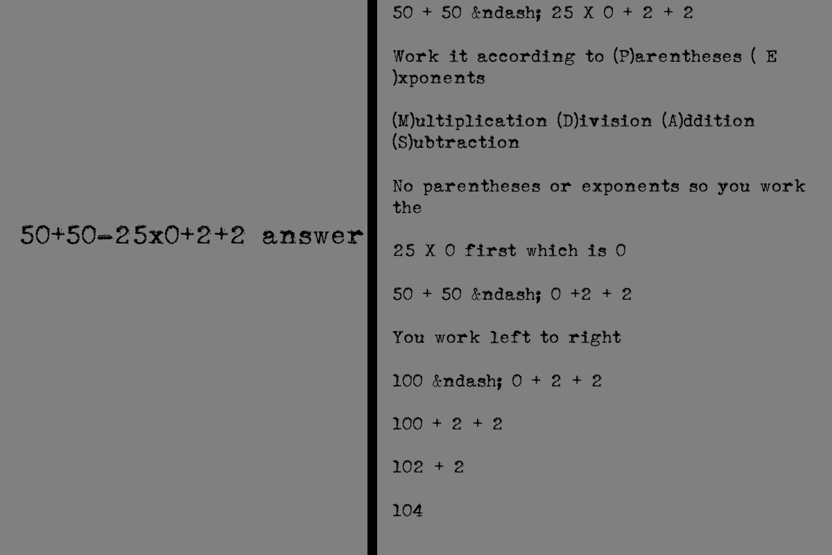 Let us Find 50 + 50 - 25 X 0 + 2 + 2 Answer By Using PEMDAS