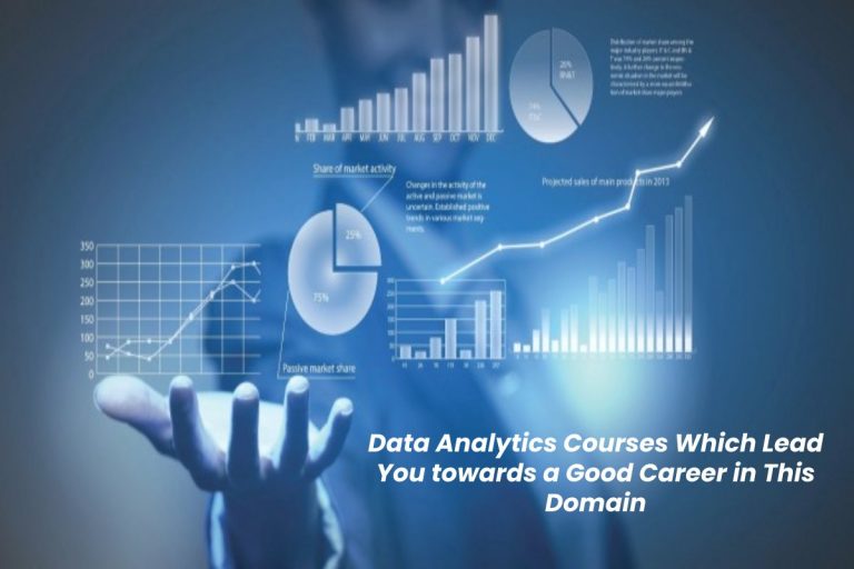 Data Analytics Courses Which Lead You towards a Good Career in This Domain