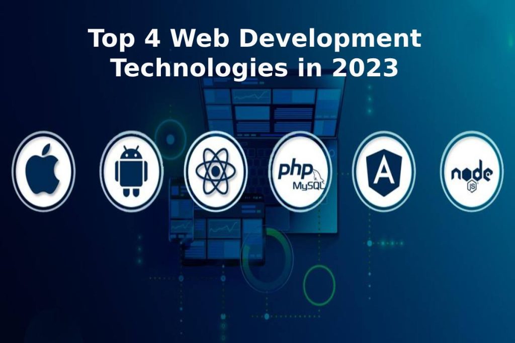 Top 4 Web Development Technologies in 2023