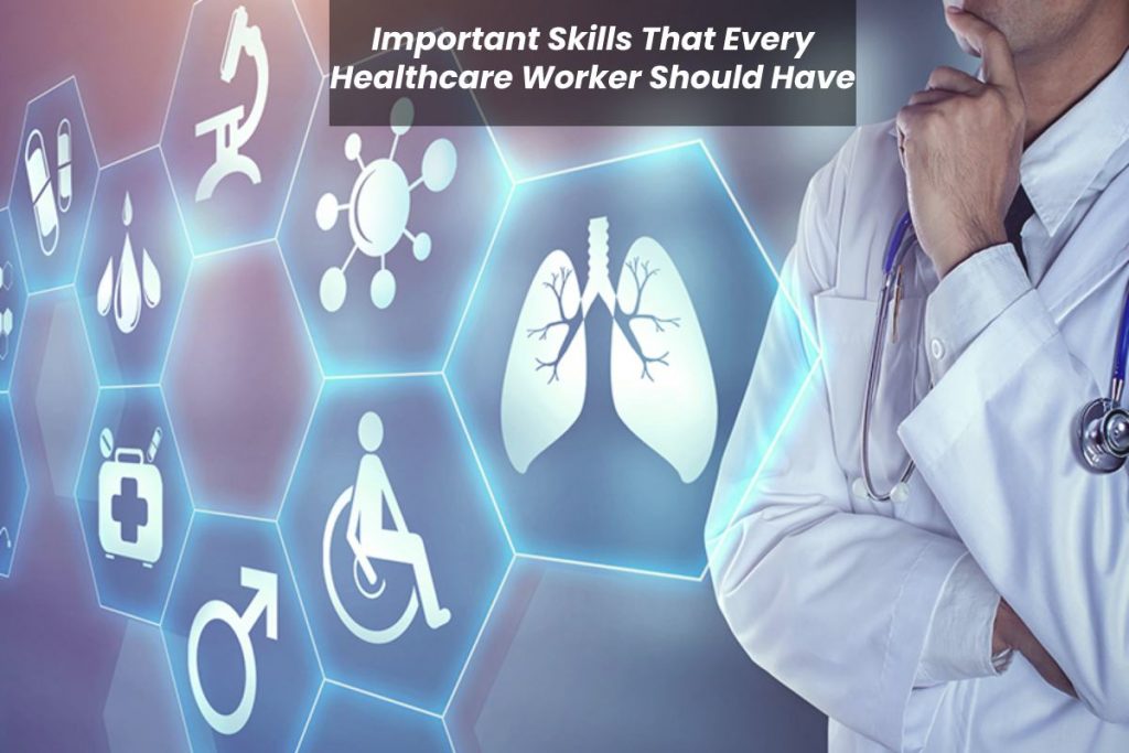 Important Skills That Every Healthcare Worker Should Have