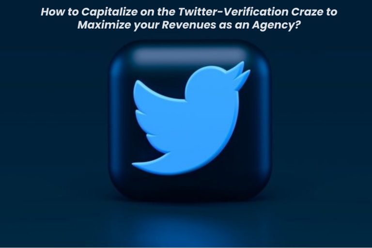 How to Capitalize on the Twitter-Verification Craze to Maximize your Revenues as an Agency?