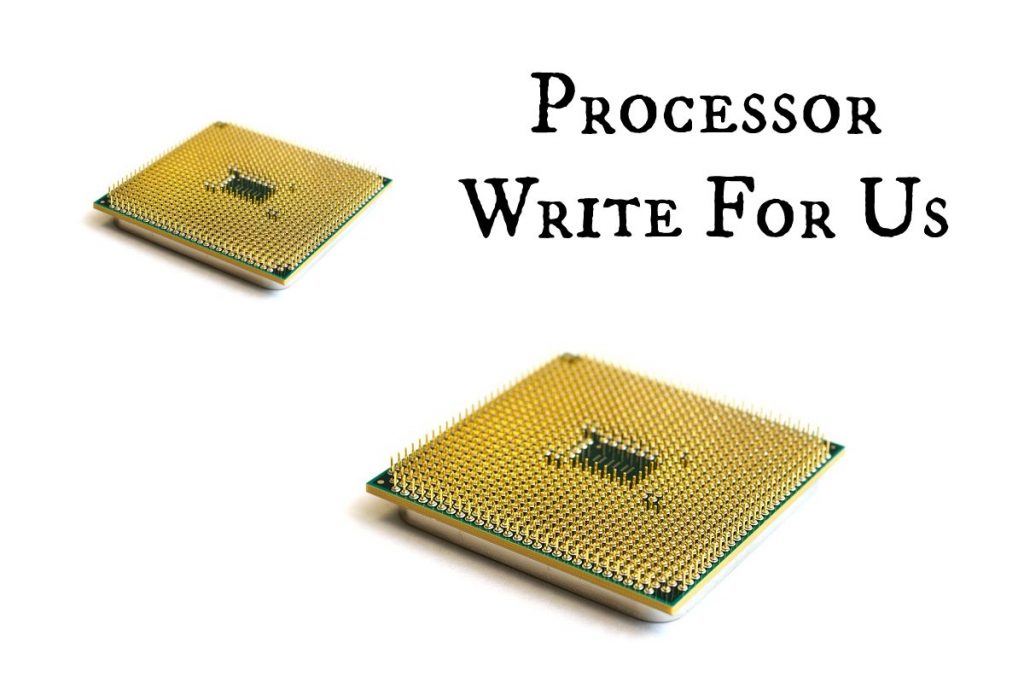Processor Write For Us