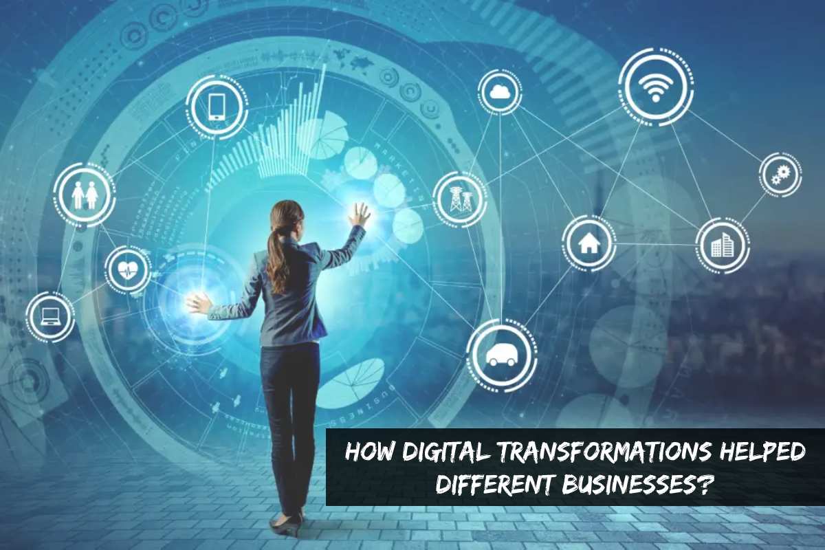 How Digital Transformations Helped Different Businesses? 2022