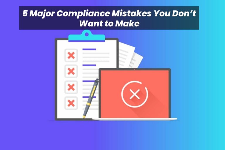 5 Major Compliance Mistakes You Don’t Want to Make
