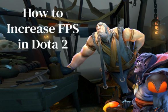 How to Increase FPS in Dota 2