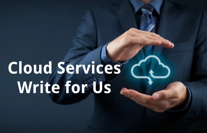 cloud services write for us