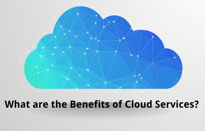 What are the Benefits of Cloud Services?