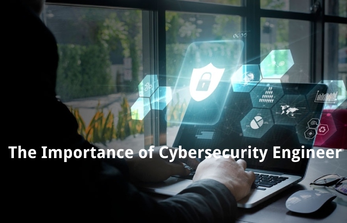 The Importance of Cybersecurity Engineer