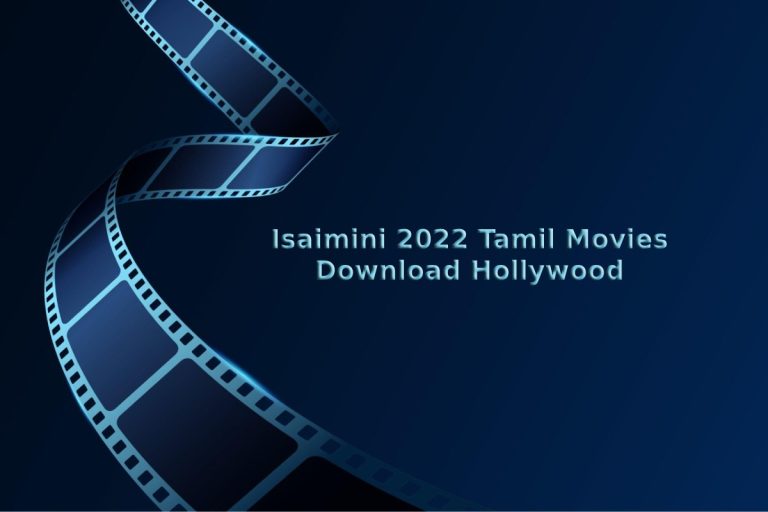 Isaimini 2022 Tamil Movies Download Hollywood – Latest Movies