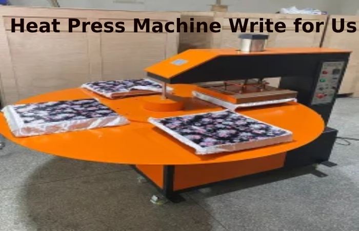 Heat Press Machine Write for Us