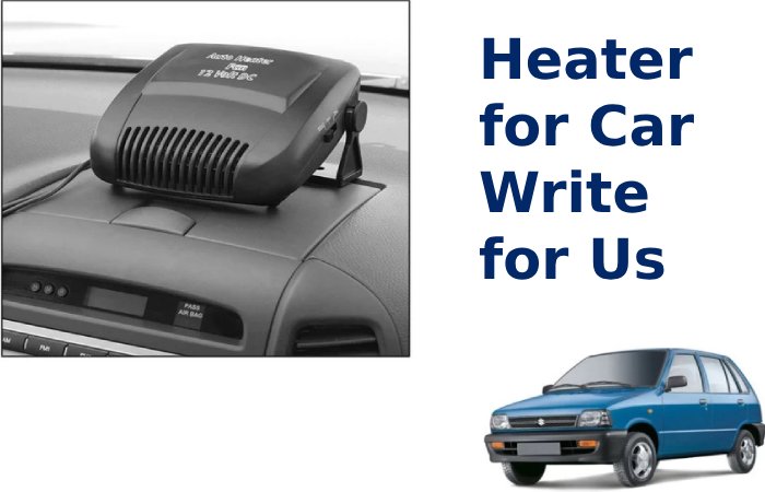 Heater for Car Write for Us