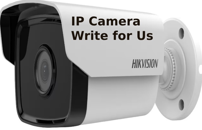 IP Camera Write for Us