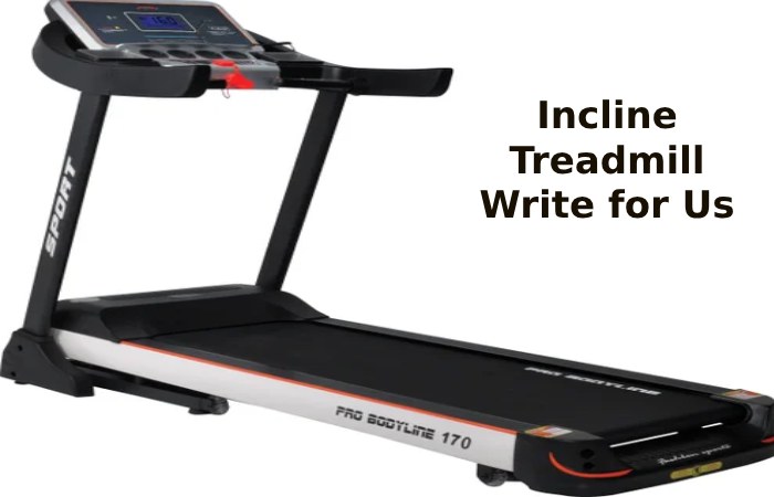 Incline Treadmill Write for Us