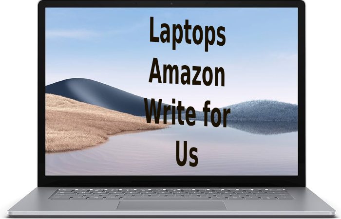 Laptops Amazon Write for Us