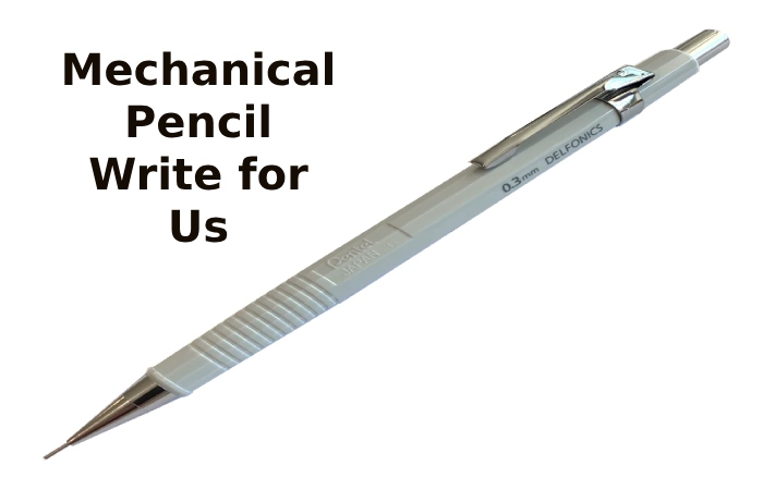 Mechanical pencil Write for Us