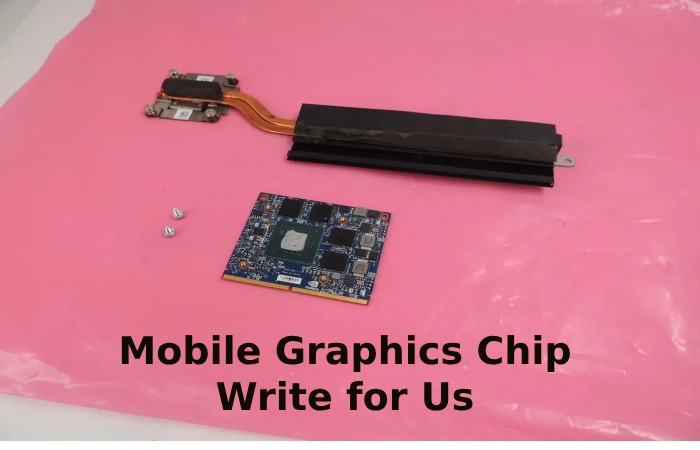 Mobile Graphics Chip Write for Us