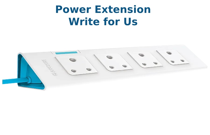 Power Extension Write for Us (1)