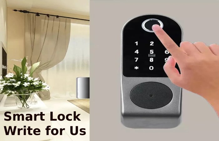 Smart Lock Write for Us