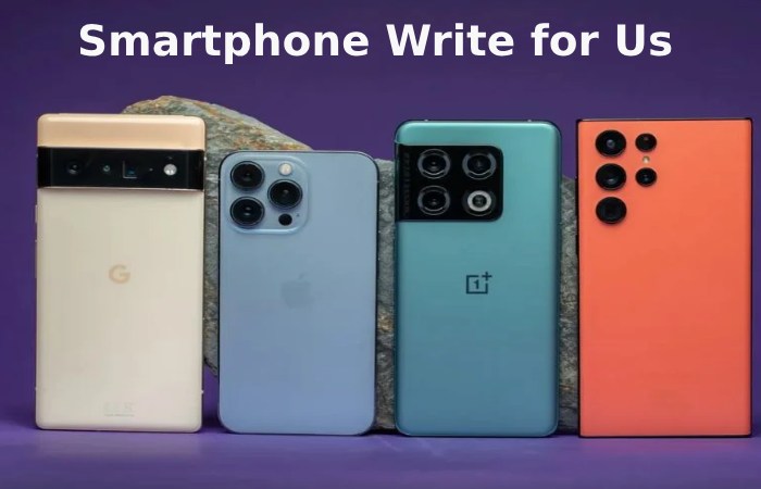 Smartphone Write for Us