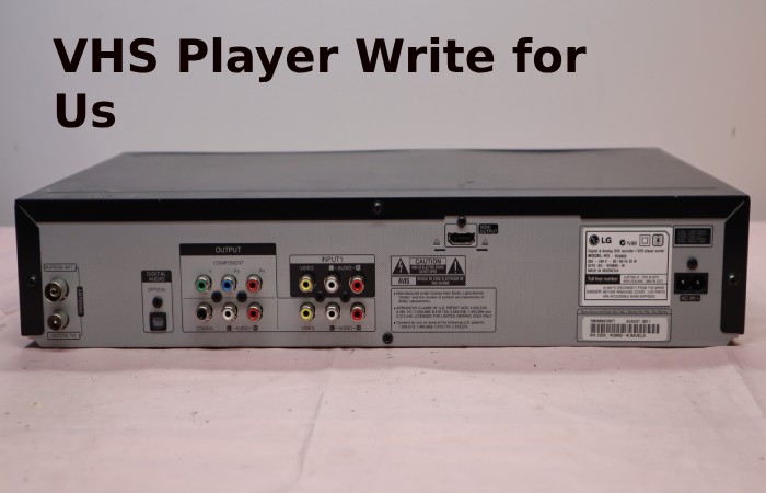 VHS Player Write for Us