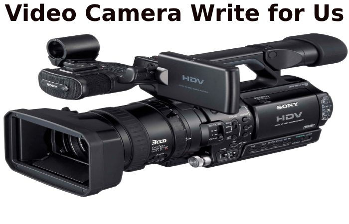 Video Camera Write for Us