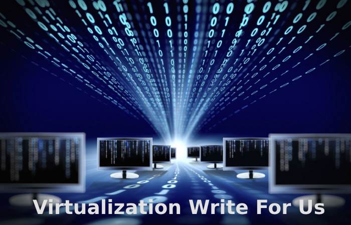Virtualization Write For Us