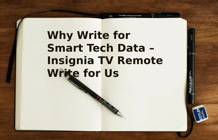 Why Write for Smart Tech Data – Insignia TV Remote Write for Us
