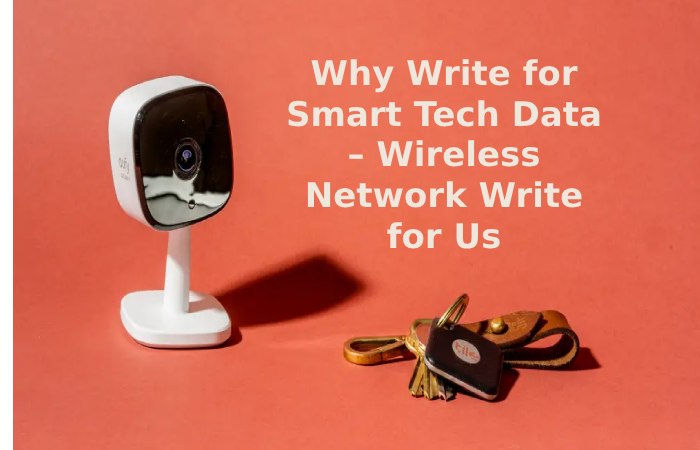 Why Write for Smart Tech Data – Wireless Network Write for Us