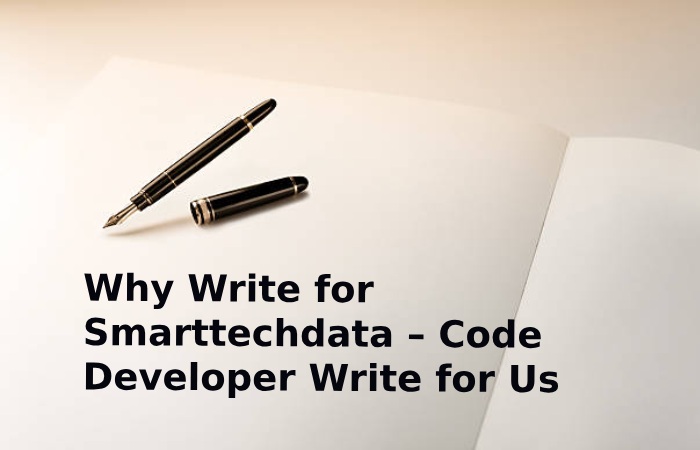 Why Write for Smarttechdata – Code Developer Write for Us