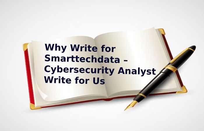 Cybersecurity Analyst Write for Us, Contribute, and Submit Guest Post