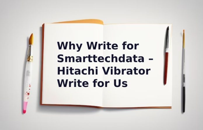 Hitachi Vibrator Write For Us Contribute, and Submit Guest Post