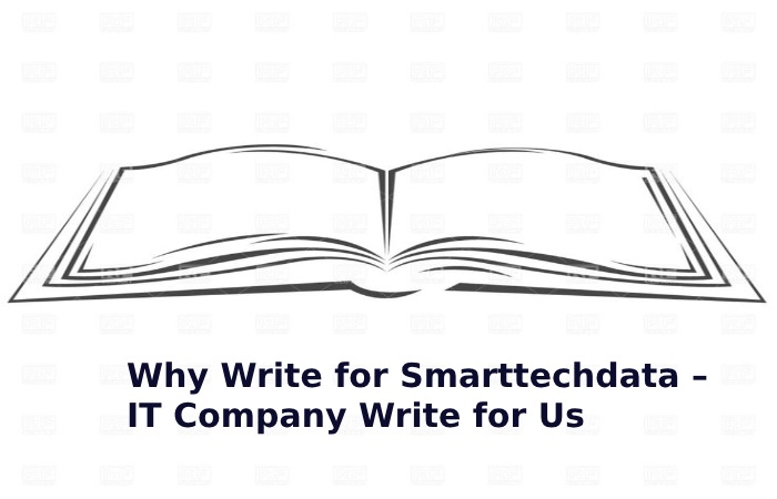 Why Write for Smarttechdata – IT Company Write for Us