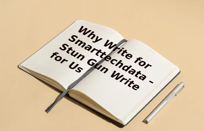 Why Write for Smarttechdata – Stun Gun Write for Us