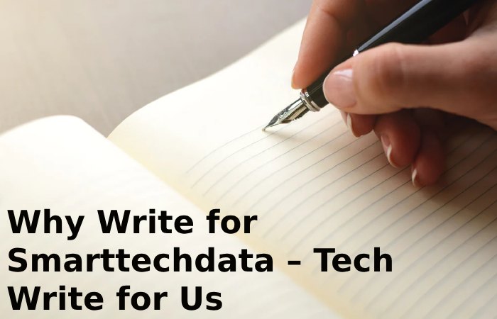 Why Write for Smarttechdata – Tech Write for Us
