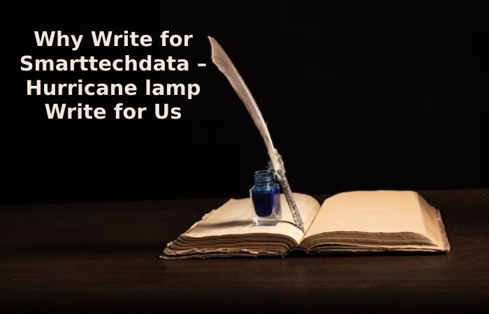 Why Write for Smarttechdata – Hurricane lamp Write for Us