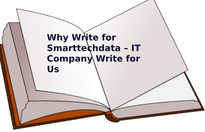 Why Write for Smarttechdata – IT Company Write for Us (1)