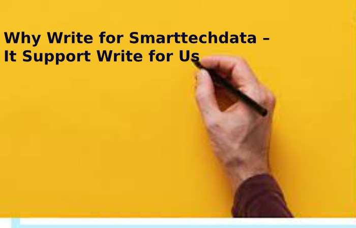Why Write for Smarttechdata – It Support Write for Us