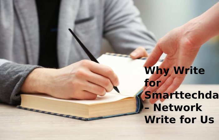 Why Write for Smarttechdata – Network Write for Us