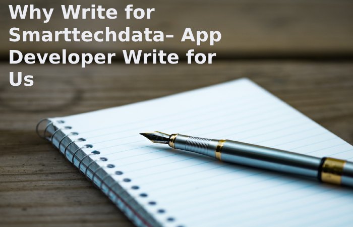 Why Write for Smarttechdata– App Developer Write for Us