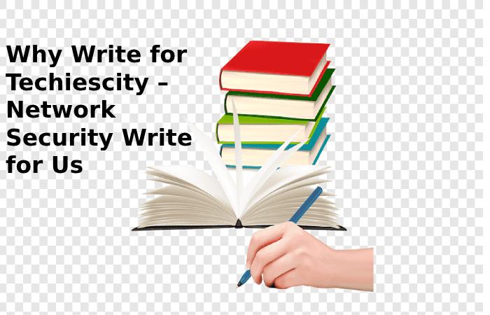 Network Security Write for Us, Contribute, and Submit Guest Post
