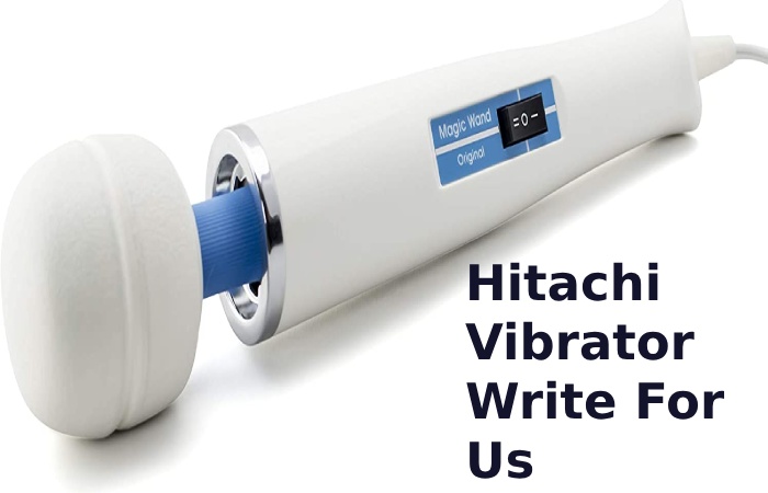 Hitachi Vibrator Write For Us
