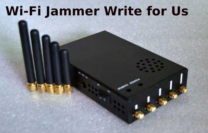 Wi-Fi Jammer Write for Us