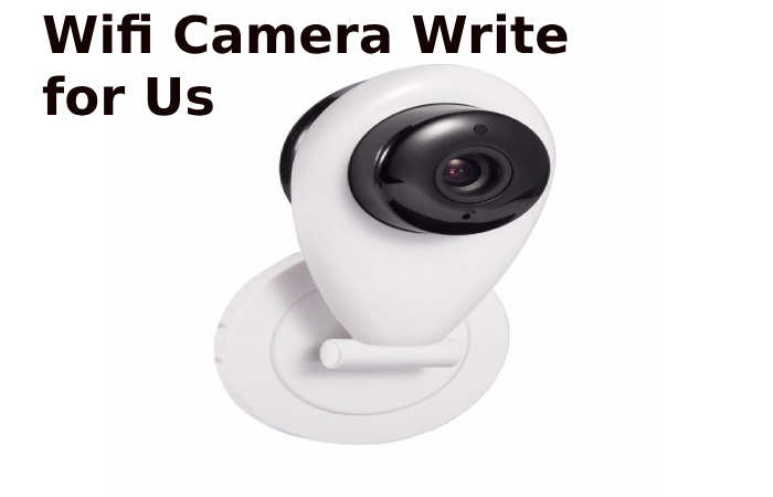 Wifi Camera Write for Us