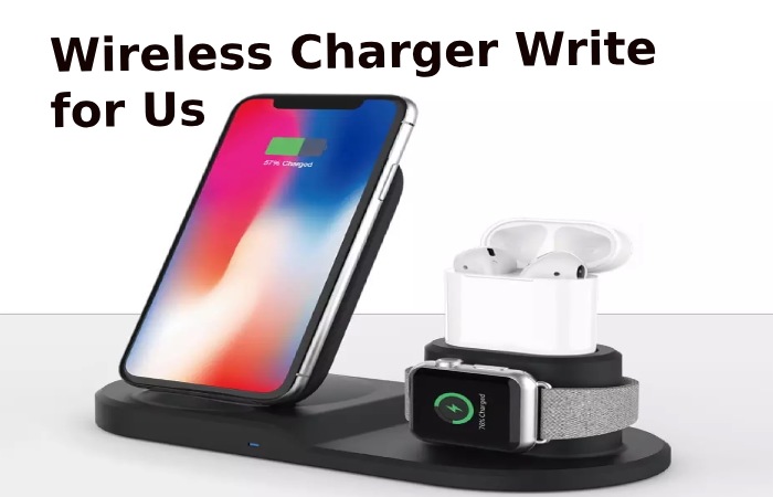 Wireless Charger Write for Us