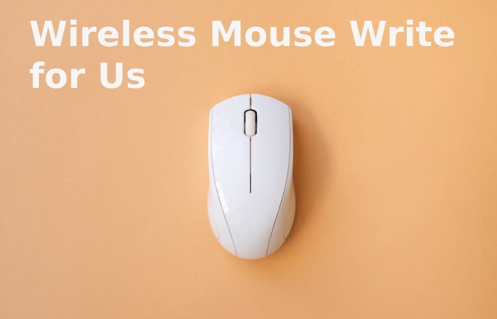 Wireless Mouse Write for Us