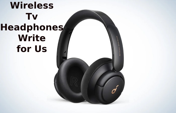 Wireless Tv Headphones Write for Us