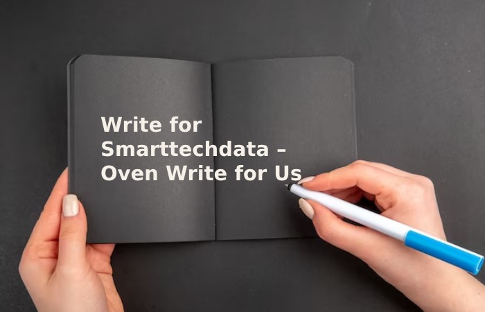 Write for Smarttechdata – Oven Write for Us